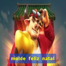 molde feliz natal para imprimir